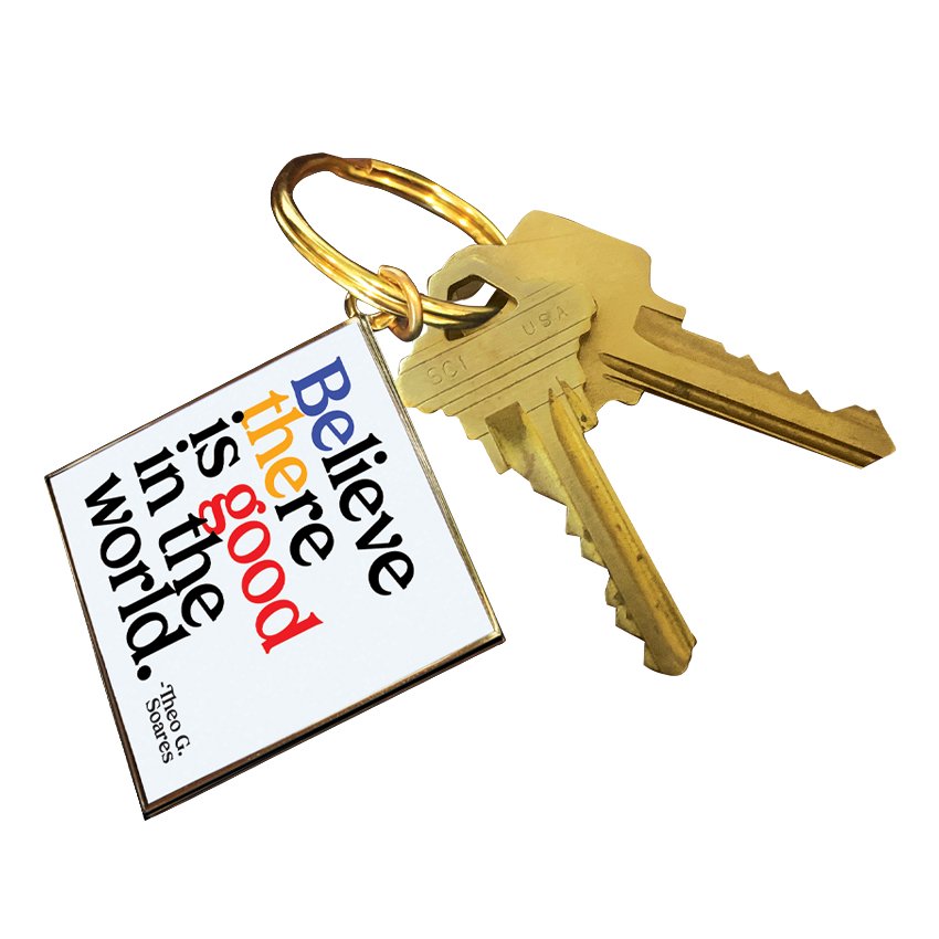 Keychains - KCD324 - Believe There Is Good (Theo G. Soares) - HER Home Design Boutique